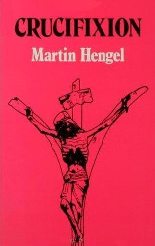 Crucifixion: In the Ancient World and the Folly of the Cross