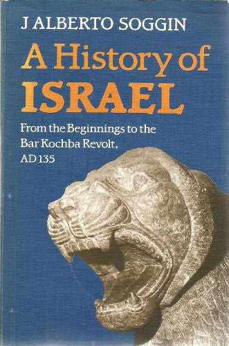 History of Israel: From the Beginnings to the Bar Kochba Revolt, A.D.135