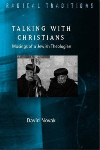 Talking with Christians: Musings of a Jewish Theologian (Radical Traditions)