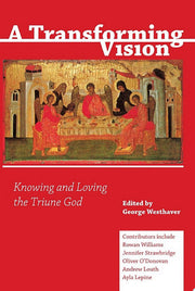 A Transforming Vision: Knowing and Loving the Triune God