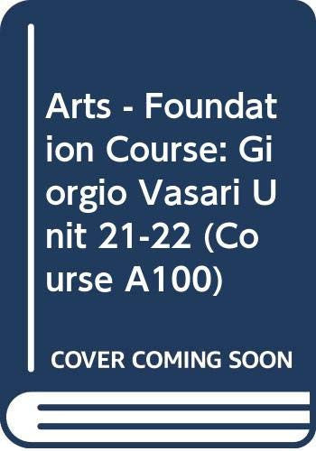 Arts - Foundation Course: Giorgio Vasari Unit 21-22 (Course A100)
