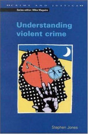 Understanding Violent Crime (Crime and Justice Series)