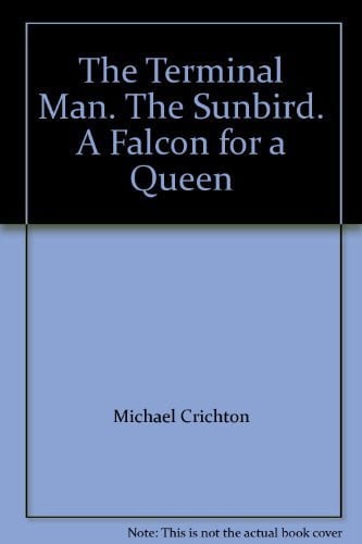 The Terminal Man. The Sunbird. A Falcon for a Queen