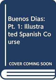 Buenos Dias: Pt. 1: Illustrated Spanish Course (Buenos Dias: Illustrated Spanish Course)