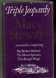 Mary Stewart Omnibus: Triple Jeopardy: My Brother Michael, Moonspinners, and, This Rough Magic