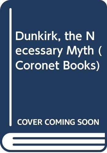 Dunkirk, the Necessary Myth (Coronet Books)