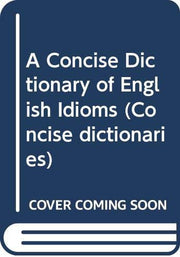 A Concise Dictionary of English Idioms (Concise dictionaries)