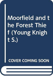Moorfield and the Forest Thief (Young Knight S.)