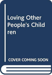 Loving Other People's Children: An Essential Guide for Step-parents