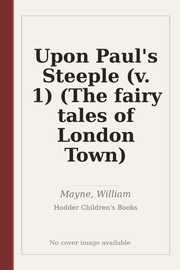 Upon Paul's Steeple (v. 1) (The fairy tales of London Town)