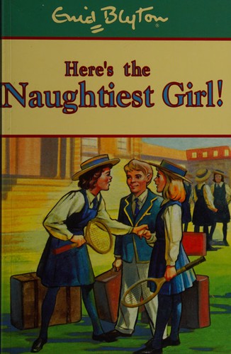 Naughtiest Girl: 4: Here's The Naughtiest Girl: Book 4 (Naughtiest Girl Centenary Editions)