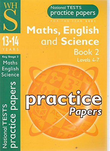 NATIONAL TESTS PRACTICE PAPERS FOR THE YEAR 2001 MATHS, ENGLISH AND SCIENCE BOOK TWO LEVELS 4-7: 13-14 YEARS.