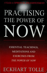 Practising The Power Of Now: Meditations, Exercises and Core Teachings from The Power of Now