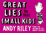 Great Lies to Tell Small Kids: Andy Riley