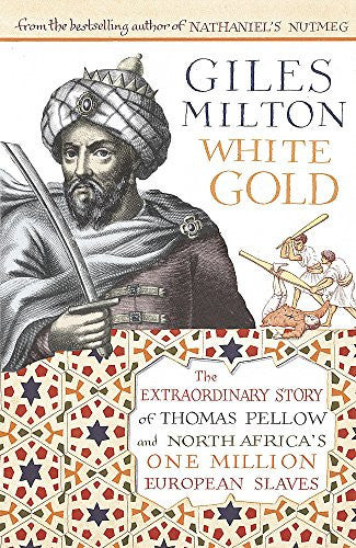 White Gold: The Extraordinary Story of Thomas Pellow and North Africa's One Million European Slaves: The Forgotten Story of North Africa's European Slaves