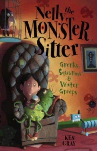 Nelly The Monster Sitter: 1: Grerks, Squurms and Water Greeps: Book 1