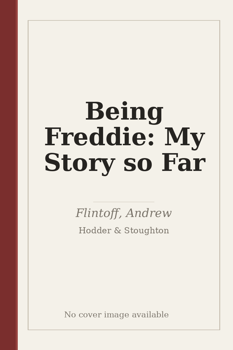 Being Freddie: My Story so Far - no cover image available