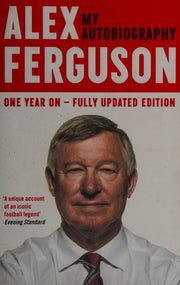ALEX FERGUSON: My Autobiography: The sensational million copy bestselling memoir from the greatest football manager of all time
