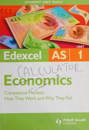 Edexcel AS Economics Student Unit Guide: Unit 1 Competitive Markets: How They Work and Why They Fail