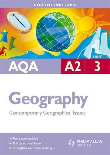 AQA A2 Geography Student Unit Guide: Unit 3 Contemporary Geographical Issues (AQA A2 Geography: Contemporary Geographical Issues)