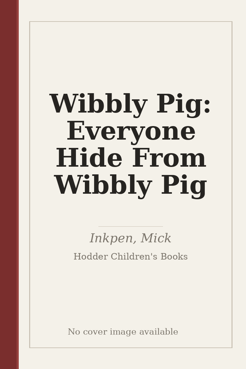 Wibbly Pig: Everyone Hide From Wibbly Pig - no cover image available
