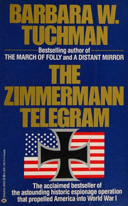 The Zimmermann Telegram: America Enters the War, 1917-1918; Barbara W. Tuchman's Great War Series