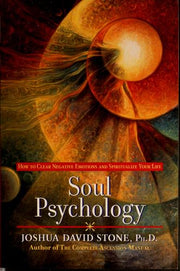 Soul Psychology: How to Clear Negative Emotions and Spiritualize Your Life