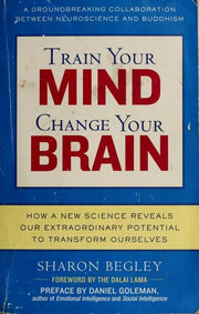 Train Your Mind, Change Your Brain: How a New Science Reveals Our Extraordinary Potential to Transform Ourselves