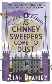 As Chimney Sweepers Come to Dust (Flavia De Luce Mystery, 7)