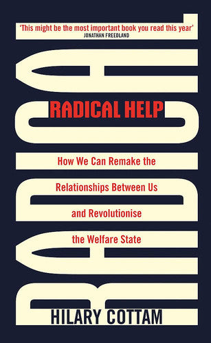 Radical Help: How we can remake the relationships between us and revolutionise the welfare state