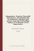 Kingmaker: Pamela Churchill Harriman's astonishing life of seduction, intrigue and power, from the bestselling author of A Woman of No Importance