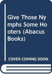 Give Those Nymphs Some Hooters (Abacus Books)
