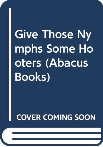 Give Those Nymphs Some Hooters (Abacus Books)