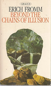 Beyond the Chains of Illusion: My Encounter with Marx and Freud (Abacus Books)