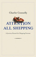 Attention All Shipping: A Journey Round the Shipping Forecast (Radio 4 Book Of The Week)