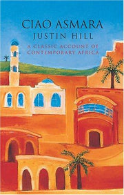 Ciao Asmara: A Classic Account of Contemporary Africa
