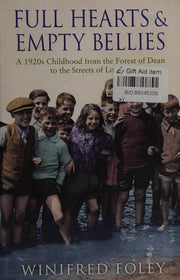 Full Hearts And Empty Bellies: A 1920s Childhood from the Forest of Dean to the Streets of London