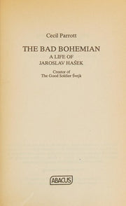 Bad Bohemian: Life of Jaroslav Hasek (Abacus Books)