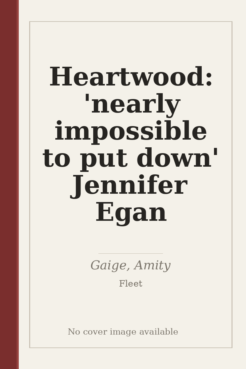 Heartwood: 'nearly impossible to put down' Jennifer Egan - no cover image available