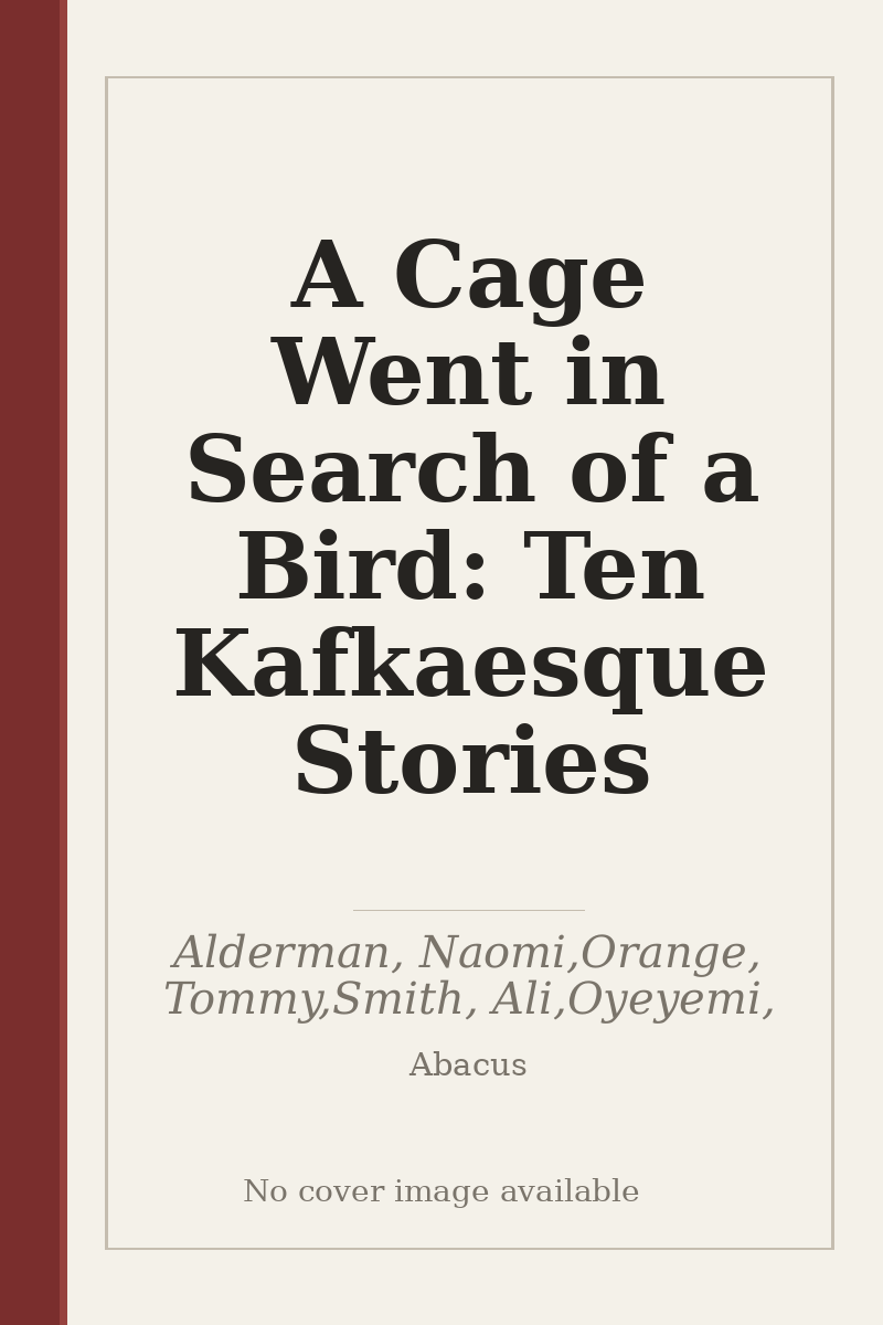 A Cage Went in Search of a Bird: Ten Kafkaesque Stories - no cover image available