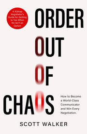 Order Out of Chaos: A Kidnap Negotiator's Guide to Influence and Persuasion. The Sunday Times bestseller