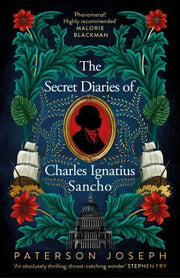 The Secret Diaries of Charles Ignatius Sancho: “An absolutely thrilling, throat-catching wonder of a historical novel” STEPHEN FRY
