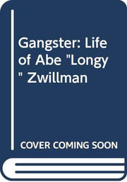 Gangster: Life of Abe "Longy" Zwillman