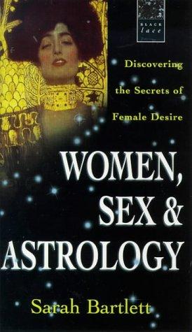Women, Sex and Astrology: Discovering the Secrets of Female Desire (Black Lace Series)