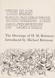 The man who drew the 20th century: The drawings of H.M. Bateman