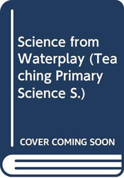 Science from Water Play (Teaching Primary Sci. S)