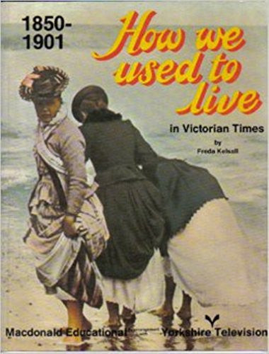 How We Used to Live in Victorian Times 1850-1901