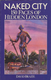 Naked City a Guide to Hidden London