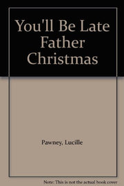 You'll Be Late Father Christmas