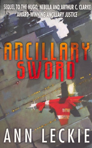 Ancillary Sword: SEQUEL TO THE HUGO, NEBULA AND ARTHUR C. CLARKE AWARD-WINNING ANCILLARY JUSTICE (Imperial Radch)